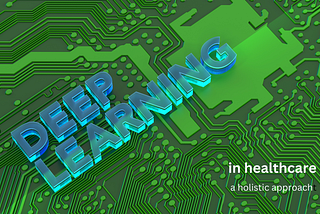 Deep Learning for Healthcare: A holistic approach
