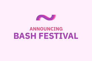 Announcing BASH Festival