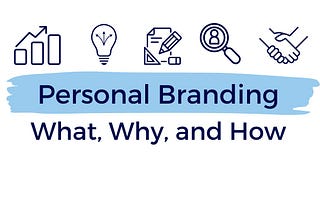 The What, Why, and How to Your Personal Branding