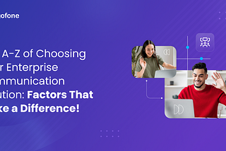The Ultimate Guide to Choosing Your Enterprise Communication SolutionFactors -You Can’t Ignore!”
