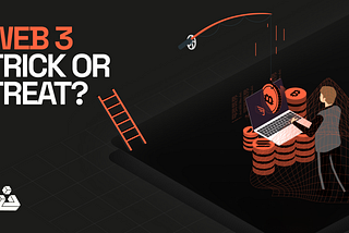 Web 3 Trick Or Treat? A Practical Guide To Prevent Phishing Scams And Hacks