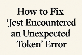 Jest encountered an unexpected token
