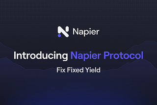 Introducing Napier Protocol — Fix Fixed Yield