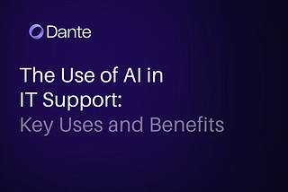 The Use of AI in IT Support: Key Uses and Benefits