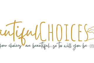 Make Beautiful Choices — Start Here