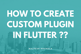 How to create a custom plugin in flutter