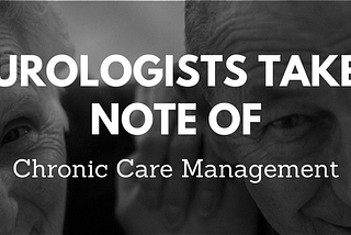 Urologists Take Note of Chronic Care Management