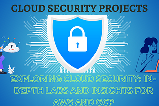 Exploring Cloud Security Labs for AWS and GCP