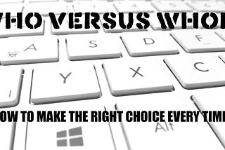 A modern white computer keyboard with a heading Who Versus Whom, and the subheading How to make the right choice every time.