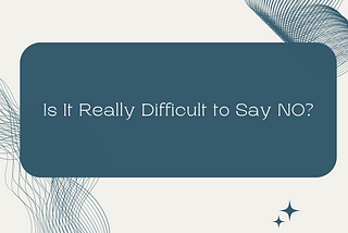 Is It Really Difficult to Say NO in Your Workplace?