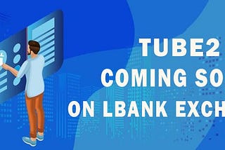 Liquidity token TUBE2 will soon be launched on LBANK