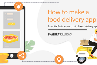 How to make a food delivery app? Essential features and cost of food delivery app