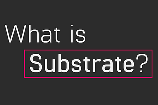 What is Substrate?