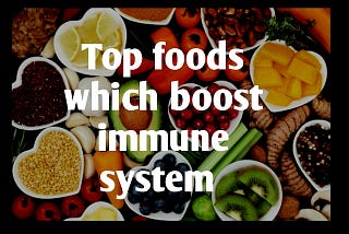 Top foods which boost immune system