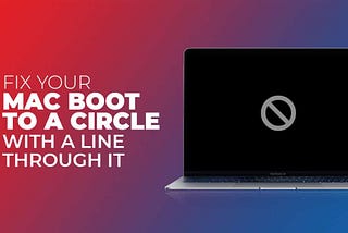 How to Fix Mac Boot to a Circle with a Line Through it?