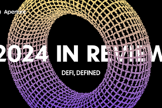 Aperture Finance: DeFi, Defined — 2024 in Review