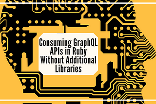 Consuming GraphQL APIs in Ruby Without Additional Libraries