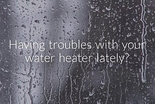 These Signs Indicate that You’re In Need Of a New Water Heater