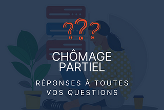 MAJ 30/10— Chômage partiel : réponses à toutes vos questions