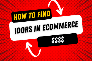 $$$$ IDOR’s — How to find IDORs in Ecommerce sites?