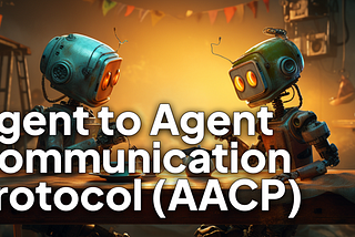 Introducing AACP (Agent-to-Agent Communication Protocol)