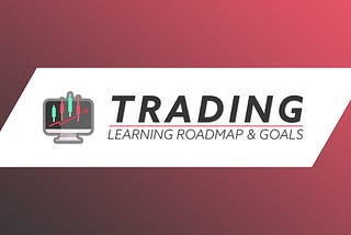 A Roadmap to Trading — From Beginner to Advanced (Part 1 — The Basics)