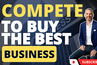Compete to buy the best business