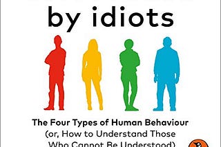 What i’ve learned from the book “Surrounded by idiots” by Thomas Erikson