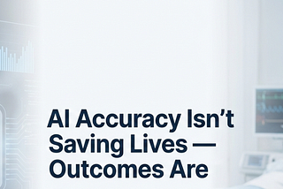 What Does “Better Patient Outcomes” Mean in AI Metrics?