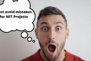 Starting your NFT Project, avoid the mistakes.