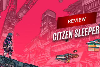 REVIEW | Citizen Sleeper lets the player build its own dystopian-cyberpunk future