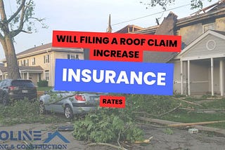 Will Filing a Roof Claim Increase My Homeowners Insurance Rates