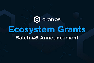 Announcing Batch 6 of Cronos Ecosystem Grants