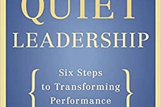 My Honest Review: Quiet Leadership Part 2 — Six Steps to Transforming Performance