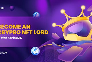 BECOME AN CRYPTO NFT LORD IN 2022 WITH AIIP