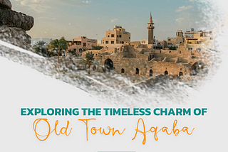 Dive into the Heart of Aqaba: Old Town Souks and Modern Delights (2024)