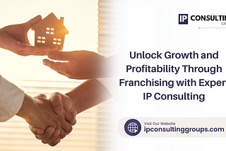 Unlock Growth and Profitability Through Franchising with Expert IP Consulting