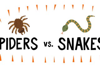 Spiders Versus Snakes
