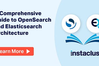 A Comprehensive Guide to OpenSearch and Elasticsearch Architecture
