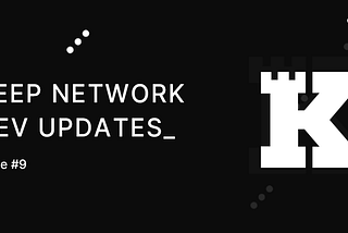 Keep Network Dev Updates: Issue #9