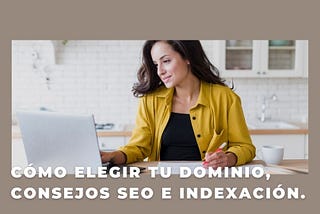 Cómo elegir el mejor dominio, consejos SEO e indexación.