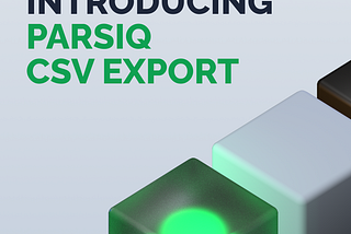 Introducing PARSIQ CSV Export Feature