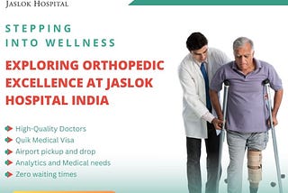 Stepping into Wellness: Exploring Orthopedic Excellence at Jaslok Hospital India