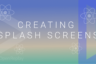 Creating Splash Screens in React Native