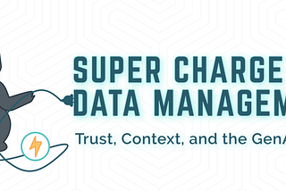 Super Charge Your Data Management