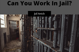 Can You Work In Jail?