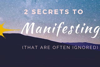 2 Important Secrets to Manifesting (That are Often Ignored)