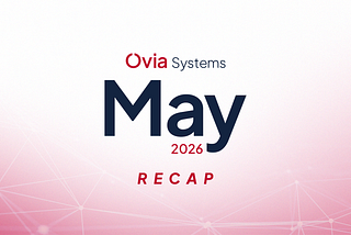 Ovia Systems May 2026 Recap