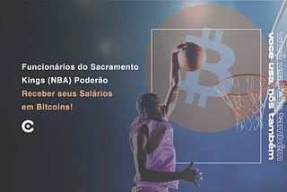 Funcionários do Sacramento Kings (NBA) Poderão Receber seus Salários em Bitcoins!