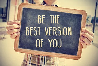 How to become “The Best Version of Yourself?”